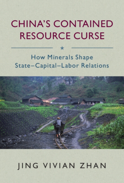 China's Contained Resource Curse : How Minerals Shape State-Capital-Labor Relations, EPUB eBook