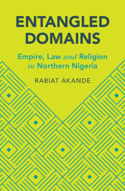 Entangled Domains : Empire, Law and Religion in Northern Nigeria, EPUB eBook