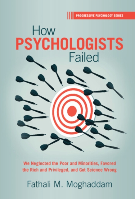 How Psychologists Failed : We Neglected the Poor and Minorities, Favored the Rich and Privileged, and Got Science Wrong, EPUB eBook