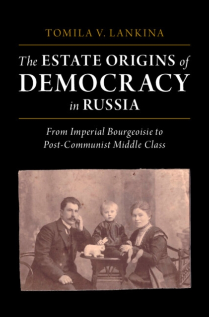 Estate Origins of Democracy in Russia : From Imperial Bourgeoisie to Post-Communist Middle Class, EPUB eBook