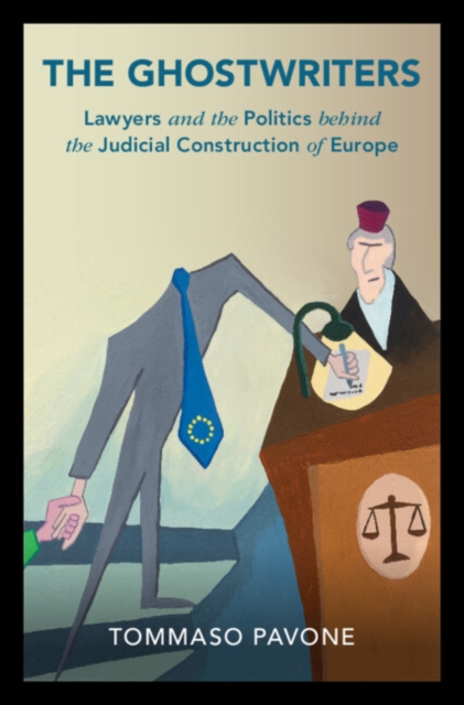 The Ghostwriters : Lawyers and the Politics behind the Judicial Construction of Europe, EPUB eBook