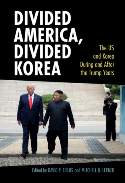 Divided America, Divided Korea : The US and Korea During and After the Trump Years, EPUB eBook