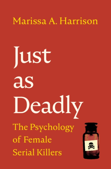 Just as Deadly : The Psychology of Female Serial Killers, Hardback Book