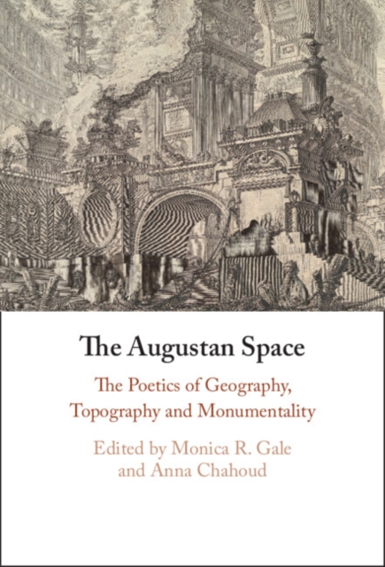 The Augustan Space : The Poetics of Geography, Topography and Monumentality, Hardback Book