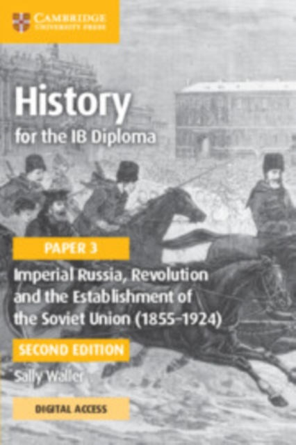 History for the IB Diploma Paper 3 Imperial Russia, Revolution and the Establishment of the Soviet Union (1855–1924) Coursebook with Digital Access (2 Years), Multiple-component retail product Book
