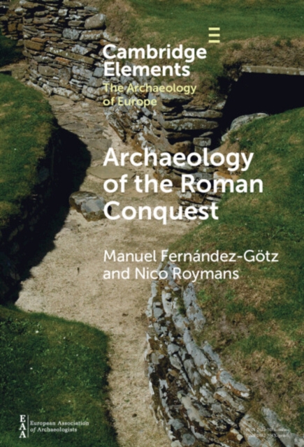 Archaeology of the Roman Conquest : Tracing the Legions, Reclaiming the Conquered, EPUB eBook