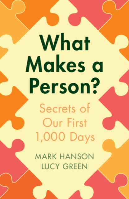 What Makes a Person? : Secrets of our first 1,000 days, Paperback / softback Book