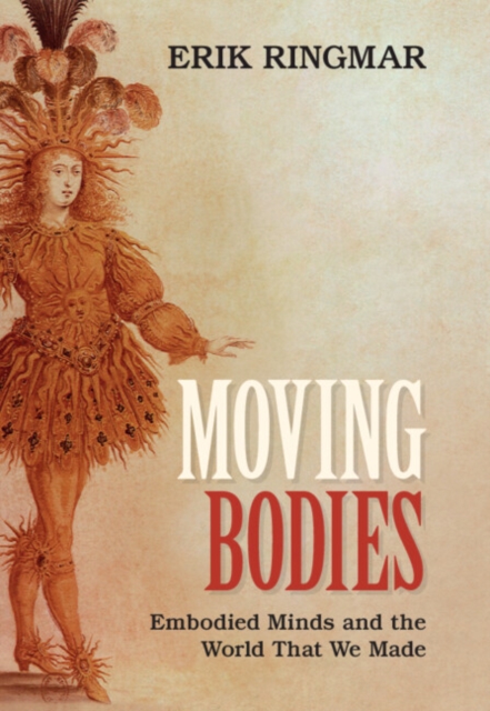 Moving Bodies : Embodied Minds and the World That We Made, Hardback Book