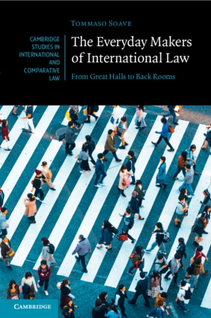 The Everyday Makers of International Law : From Great Halls to Back Rooms, Paperback / softback Book
