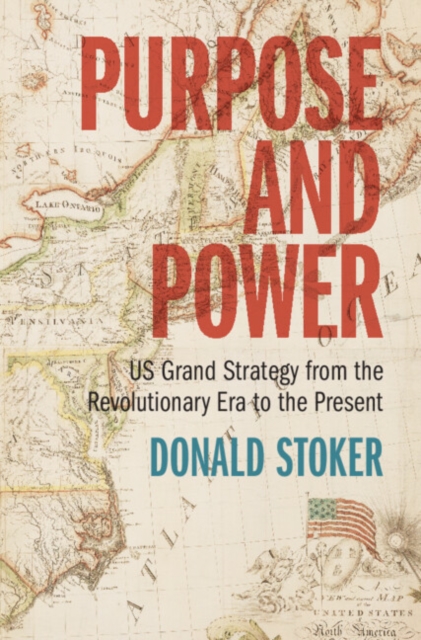Purpose and Power : US Grand Strategy from the Revolutionary Era to the Present, PDF eBook