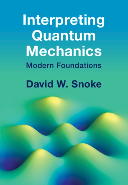 Interpreting Quantum Mechanics : Modern Foundations, PDF eBook