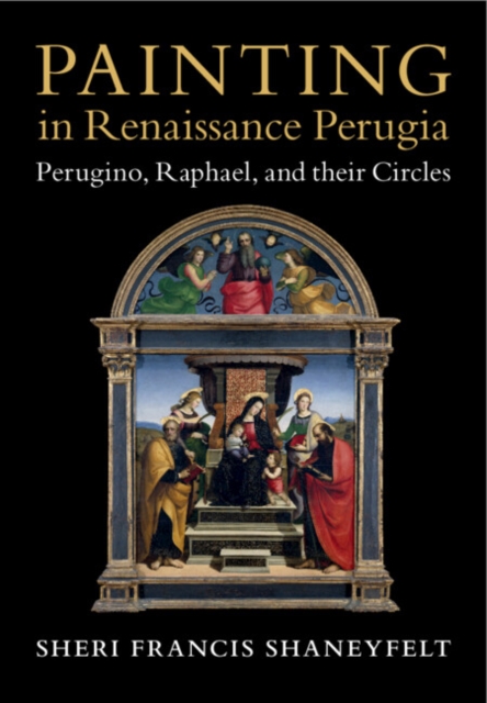 Painting in Renaissance Perugia : Perugino, Raphael, and their Circles, EPUB eBook