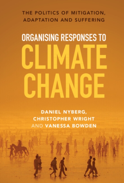 Organising Responses to Climate Change : The Politics of Mitigation, Adaptation and Suffering, EPUB eBook