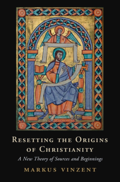 Resetting the Origins of Christianity : A New Theory of Sources and Beginnings, Hardback Book