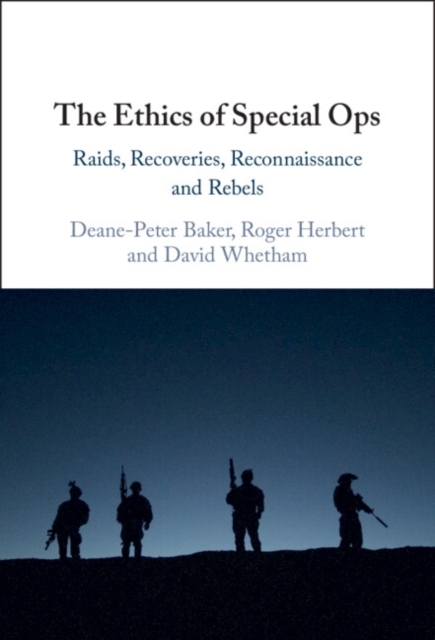 Ethics of Special Ops : Raids, Recoveries, Reconnaissance, and Rebels, EPUB eBook