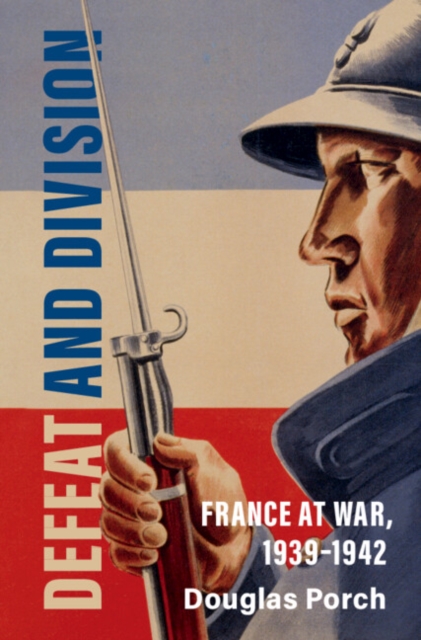 Defeat and Division : France at War, 1939-1942, EPUB eBook