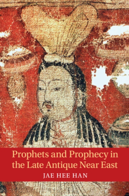 Prophets and Prophecy in the Late Antique Near East, EPUB eBook