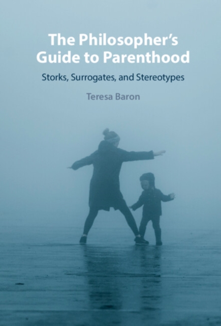 The Philosopher's Guide to Parenthood : Storks, Surrogates, and Stereotypes, PDF eBook
