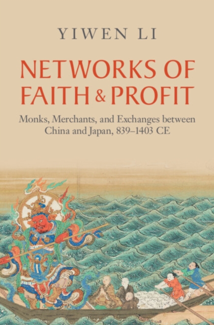 Networks of Faith and Profit : Monks, Merchants, and Exchanges between China and Japan, 839-1403 CE, EPUB eBook