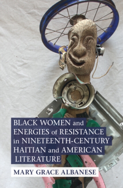 Black Women and Energies of Resistance in Nineteenth-Century Haitian and American Literature, PDF eBook