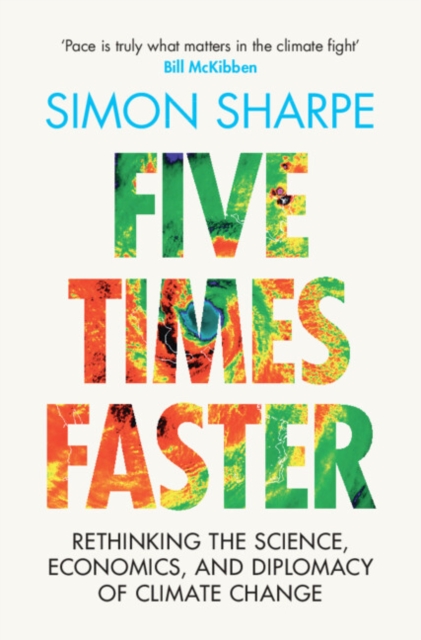 Five Times Faster : Rethinking the Science, Economics, and Diplomacy of Climate Change, EPUB eBook