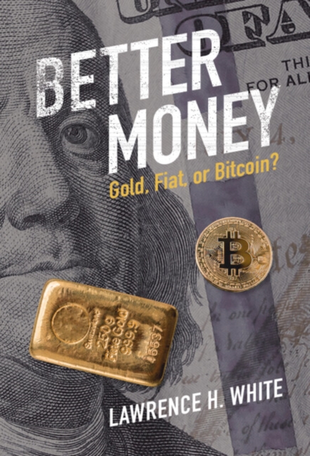 Better Money : Gold, Fiat, or Bitcoin?, PDF eBook