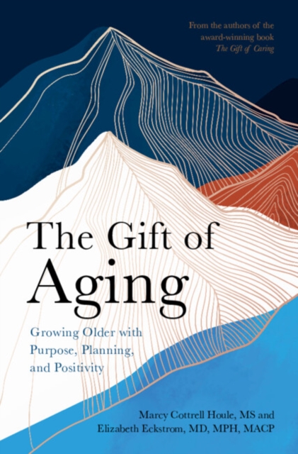 Gift of Aging : Growing Older with Purpose, Planning and Positivity, EPUB eBook