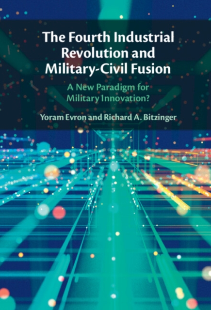 Fourth Industrial Revolution and Military-Civil Fusion : A New Paradigm for Military Innovation?, EPUB eBook