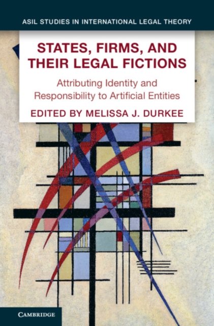 States, Firms, and Their Legal Fictions : Attributing Identity and Responsibility to Artificial Entities, PDF eBook