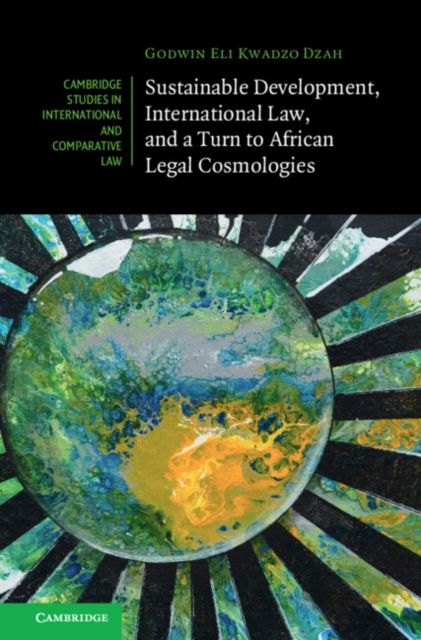 Sustainable Development, International Law, and a Turn to African Legal Cosmologies, Hardback Book