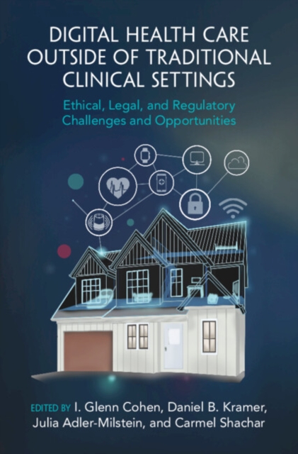 Digital Health Care outside of Traditional Clinical Settings : Ethical, Legal, and Regulatory Challenges and Opportunities, EPUB eBook