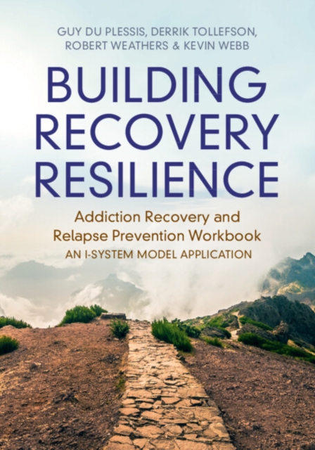 Building Recovery Resilience : Addiction Recovery and Relapse Prevention Workbook – An I-System Model Application, Paperback / softback Book