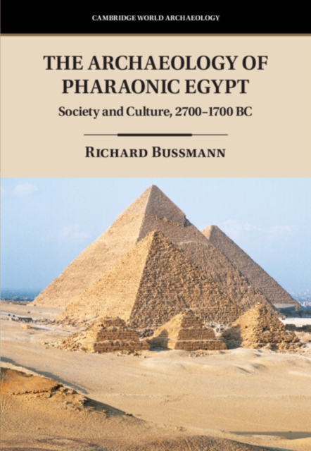 The Archaeology of Pharaonic Egypt : Society and Culture, 2700–1700 BC, PDF eBook