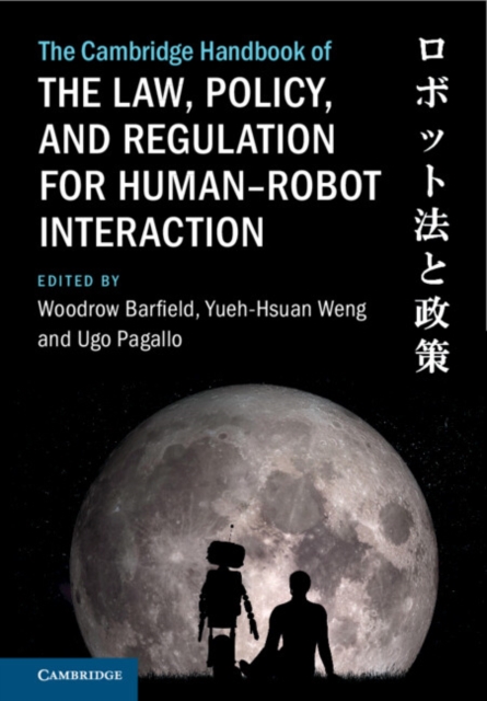 The Cambridge Handbook of the Law, Policy, and Regulation for Human–Robot Interaction, Hardback Book