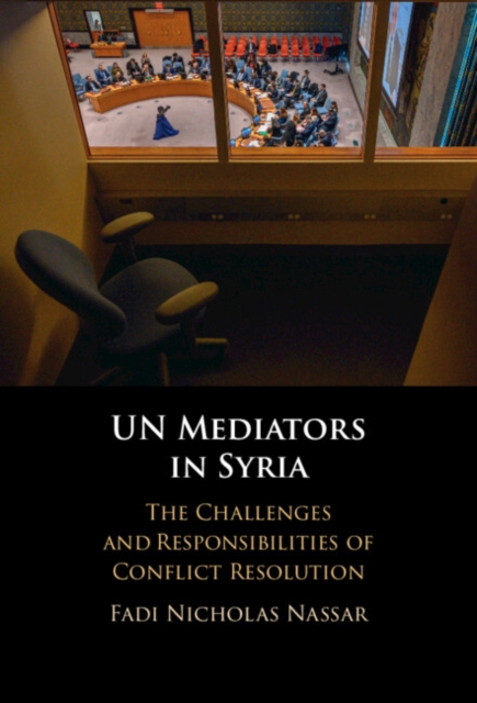 UN Mediators in Syria : The Challenges and Responsibilities of Conflict Resolution, PDF eBook