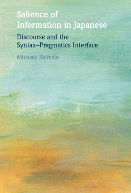 Salience of Information in Japanese : Discourse and the Syntax-Pragmatics Interface, EPUB eBook