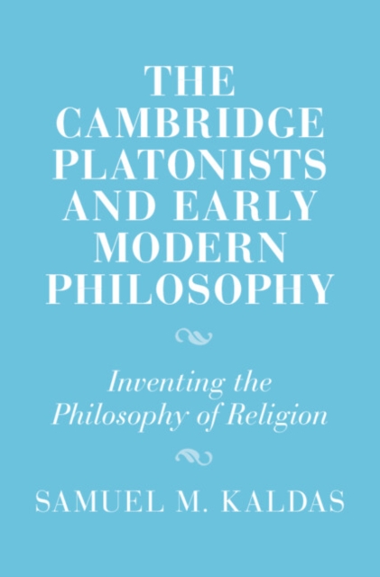 Cambridge Platonists and Early Modern Philosophy : Inventing the Philosophy of Religion, EPUB eBook