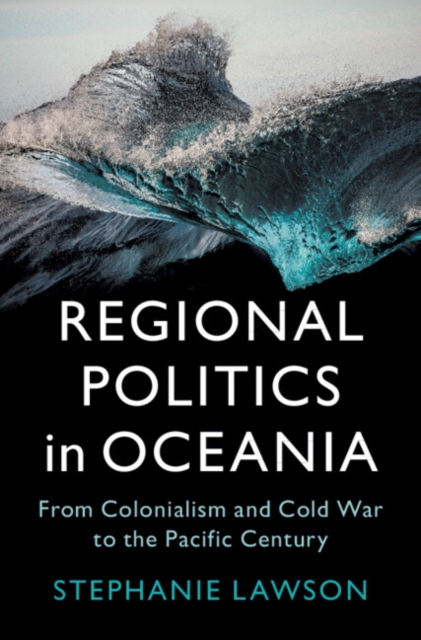Regional Politics in Oceania : From Colonialism and Cold War to the Pacific Century, PDF eBook