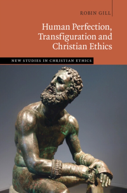 Human Perfection, Transfiguration and Christian Ethics, Hardback Book