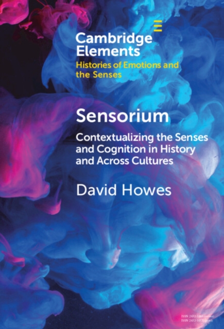 Sensorium : Contextualizing the Senses and Cognition in History and Across Cultures, Hardback Book