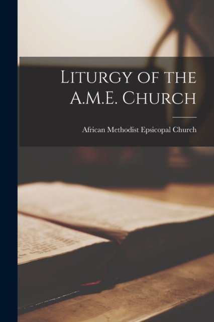 Liturgy of the A.M.E. Church, Paperback / softback Book