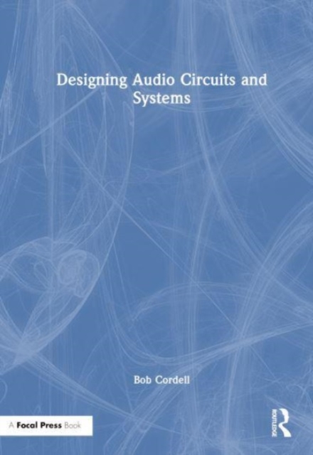 Designing Audio Circuits and Systems, Hardback Book