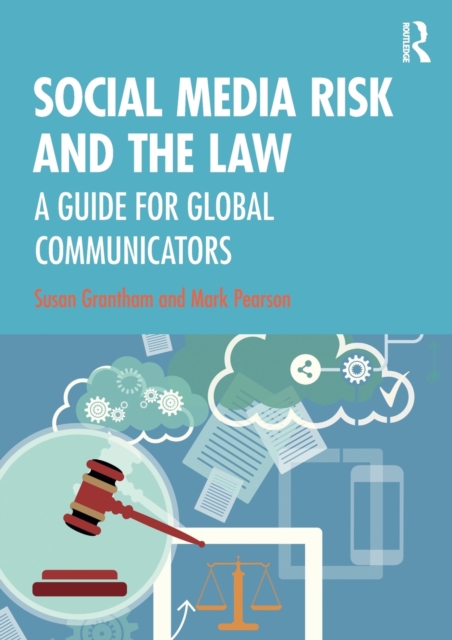 Social Media Risk and the Law : A Guide for Global Communicators, Paperback / softback Book