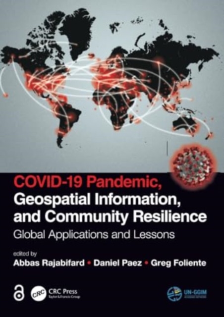 COVID-19 Pandemic, Geospatial Information, and Community Resilience : Global Applications and Lessons, Paperback / softback Book