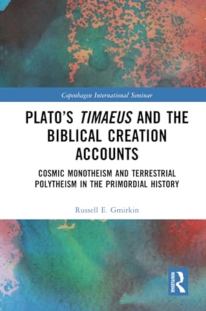 Plato’s Timaeus and the Biblical Creation Accounts : Cosmic Monotheism and Terrestrial Polytheism in the Primordial History, Paperback / softback Book