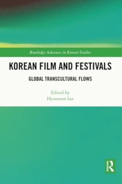 Korean Film and Festivals : Global Transcultural Flows, Paperback / softback Book