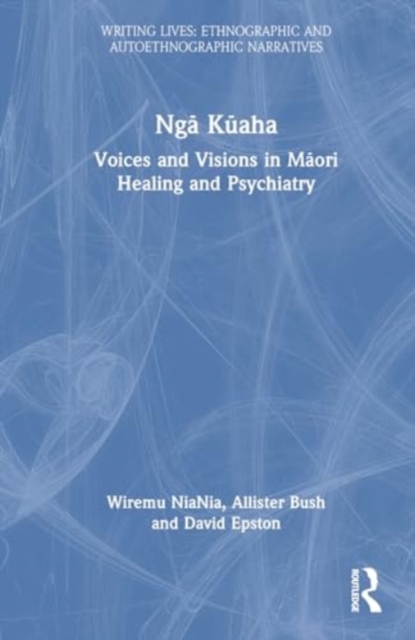 Nga Kuaha : Voices and Visions in Maori Healing and Psychiatry, Hardback Book