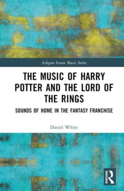 The Music of Harry Potter and The Lord of the Rings : Sounds of Home in the Fantasy Franchise, Hardback Book