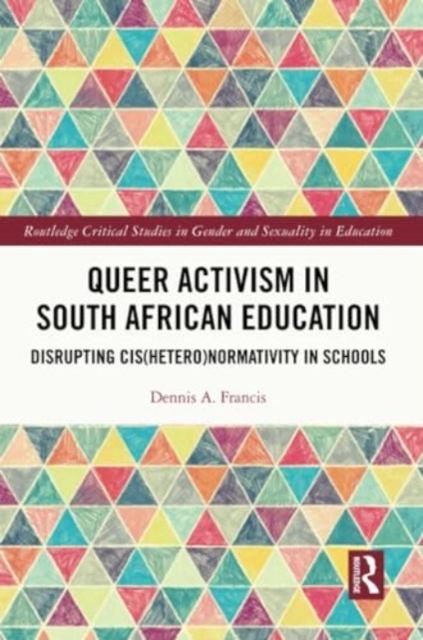 Queer Activism in South African Education : Disrupting Cis(hetero)normativity in Schools, Paperback / softback Book