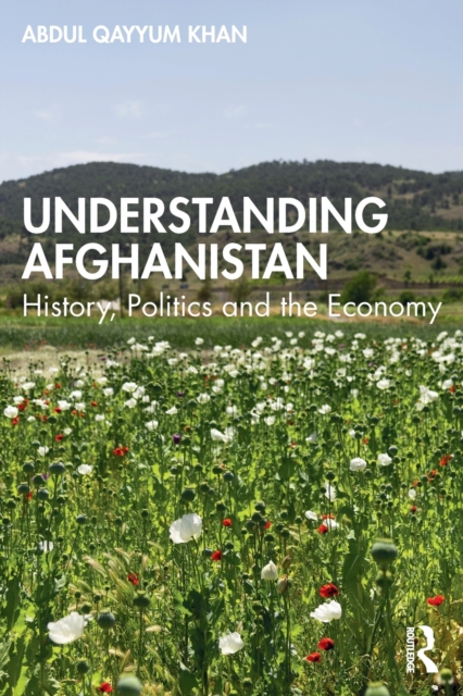 Understanding Afghanistan : History, Politics and the Economy, Paperback / softback Book